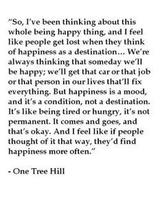 Happiness : a mood, not a destination One Tree Hill is one of those we ...