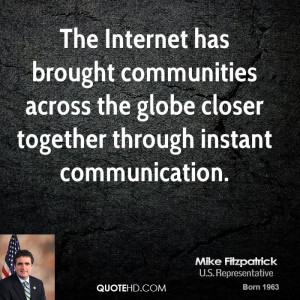 The Internet has brought communities across the globe closer together ...