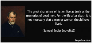 The great characters of fiction live as truly as the memories of dead ...