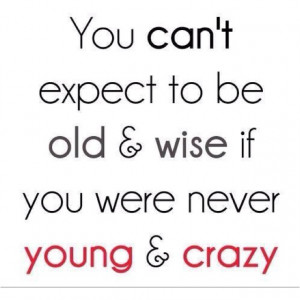 Crazy, old and wise