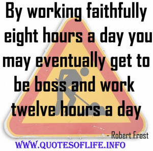 hours, picture quotes, robert frost, work, Boss quotes