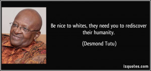 Be nice to whites, they need you to rediscover their humanity ...