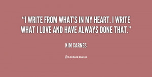 write from what's in my heart. I write what I love and have always ...