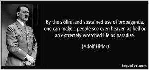 By the skillful and sustained use of propaganda, one can make a people ...