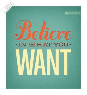 Believe In What You WANT Quote