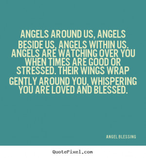 ... quotes - Angels around us, angels beside us, angels within us. angels