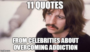 11 Quotes from Celebrities About Overcoming Addiction