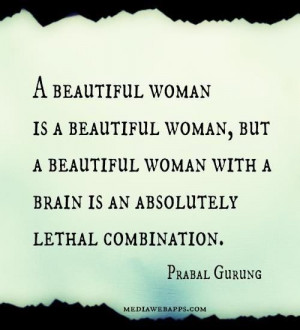 beautiful woman with a brain is lethal.