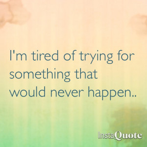 Tired of trying