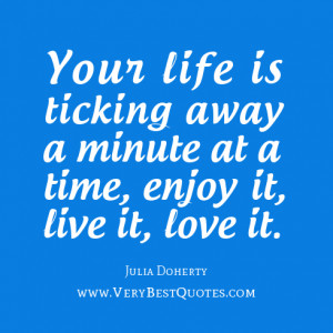 Enjoy your life quotes, love your life quotes, Julia Doherty Quotes