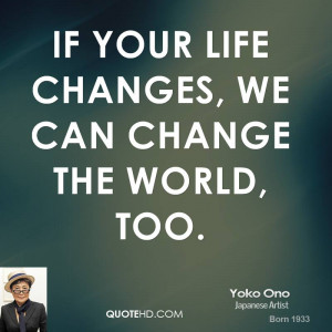 If your life changes, we can change the world, too.