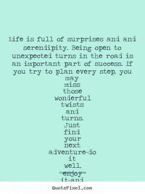... quotes - Life is full of surprises and and serendipity... - Life quote