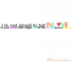 just afraid that I might fall for the wrong person