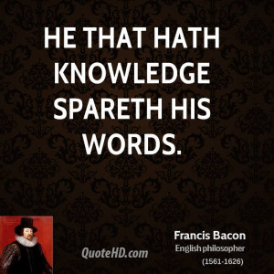 He that hath knowledge spareth his words.