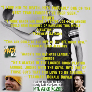 Quotes from some teammates about the fantabulous Aaron Rodgers:) and ...