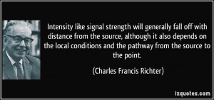 Intensity like signal strength will generally fall off with distance ...