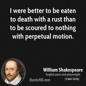 were better to be eaten to death with a rust than to be scoured to ...