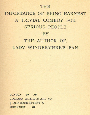 The Importance of Being Earnest. London: Leonard Smithers, 1899.