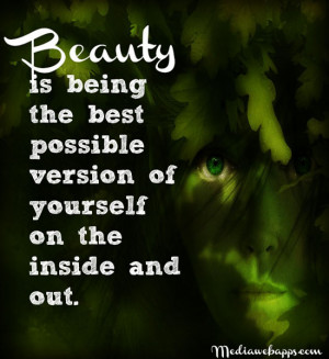 Beauty is being the best possible version of yourself on the inside ...