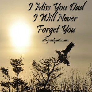 Miss You Dad … I Will Never Forget You – FREE TO SHARE – In ...