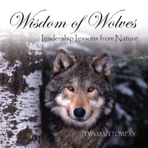 Wisdom of Wolves: Leadership Lessons from Nature | [Twyman Towery]