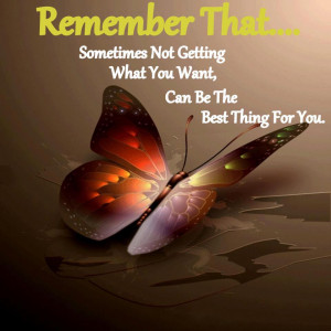 Beautiful Quotes : Remember that sometimes not getting what you want ...