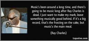 Music's been around a long time, and there's going to be music long ...