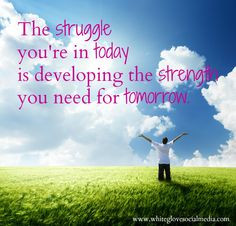 We get stronger through our trials and tribulations. That's just the ...