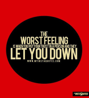 Feeling Is When You Put Your Trust In A Person And They Let You Down ...