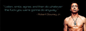 ... whatever the fuck you were gonna do anyway.” ― Robert Downey Jr