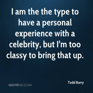am the the type to have a personal experience with a celebrity, but ...