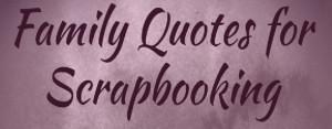 Scrapbooking Quotes Family