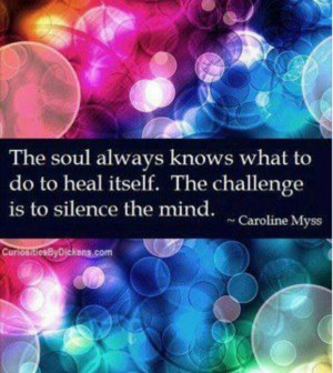 The Soul always knows what to do to heal itself. The challenge is to ...