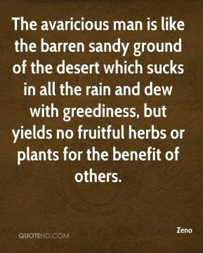 The avaricious man is like the barren sandy ground of the desert which ...