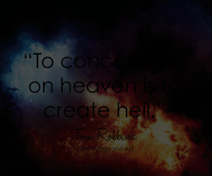 tom robbins quote skinny legs and all to concentrate on heaven is to ...