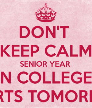 DON'T KEEP CALM SENIOR YEAR IN COLLEGE STARTS TOMORROW