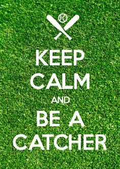 KEEP CALM AND BE A CATCHER... MADE THIS!! More
