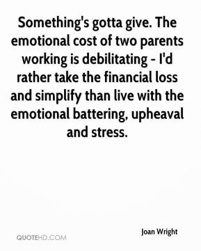 Something's gotta give. The emotional cost of two parents working is ...