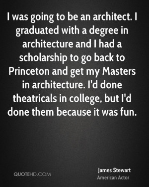 ... Masters in architecture. I'd done theatricals in college, but I'd done