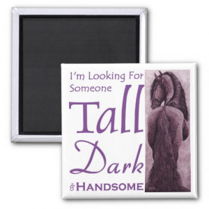 Someone Tall Dark & Handsome - Frisian Horse Fridge Magnet