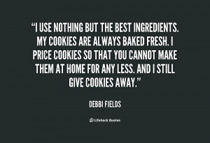 quote-Debbi-Fields-i-use-nothing-but-the-best-ingredients-84549.png