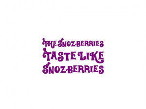 Funny Willy Wonka Quote The Snozberries OMG this is my fav
