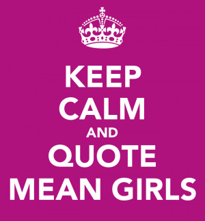 KEEP CALM AND QUOTE MEAN GIRLS
