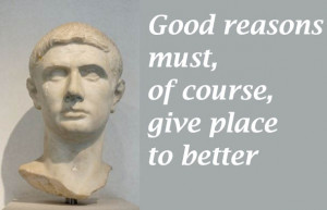 Good reasons must, of course, give place to better.” (Julius Caesar ...
