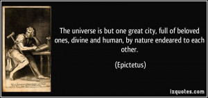 The universe is but one great city, full of beloved ones, divine and ...