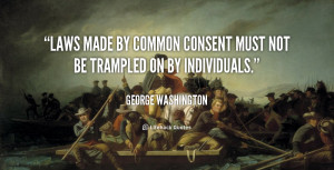 quote-George-Washington-laws-made-by-common-consent-must-not-103768 ...