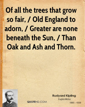 Of all the trees that grow so fair, / Old England to adorn, / Greater ...