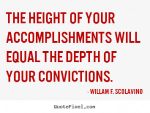 Quotes about success - The height of your accomplishments will equal..