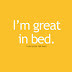 quote i m great in bed i can sleep for days