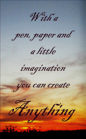pen, paper and a little imagination you can create anything. quote ...